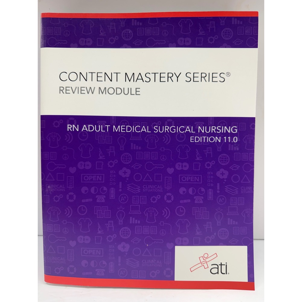 ATI RN Adult Medical Surgical Nursing Edition 11.0 Content Mastery Series Review